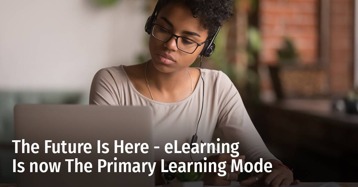 The Future Is Here - eLearning Is Now the Primary Learning Mode